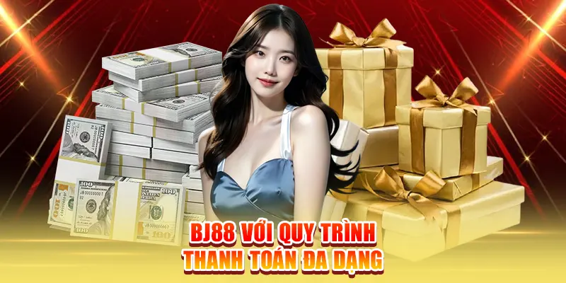 BJ88 với quy trình thanh toán đa dạng